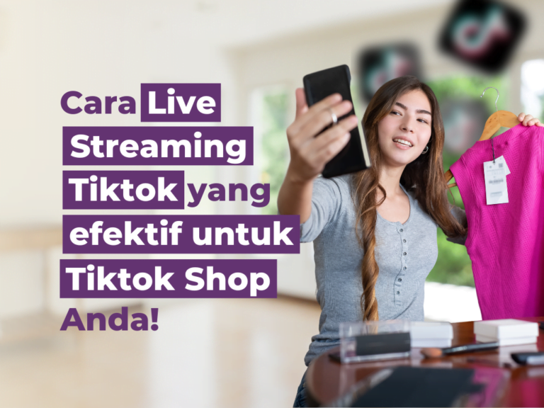 Cara Live Streaming Tiktok yang  Efektif Untuk Tiktok Shop Anda