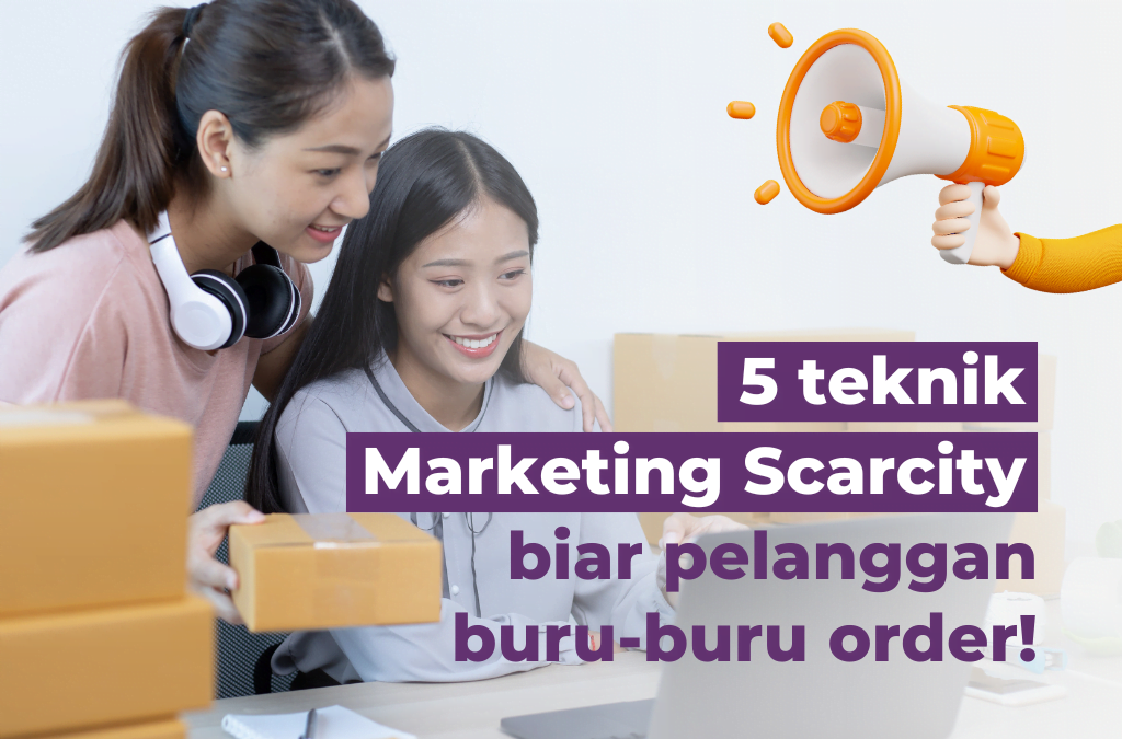 5 Teknik Marketing Scarcity, Biar Pelanggan Buru-Buru Order!
